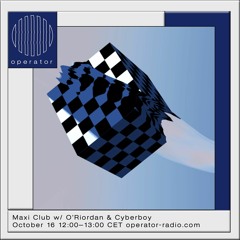 Maxi Club w O'Riordan & Cyberboy - 16th October 2020