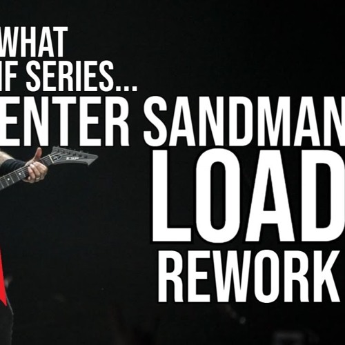 What If Enter Sandman Was On Load?