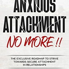[PDF] Read Anxious Attachment No More!!: The Exclusive Roadmap To strive Towards Secure Attachment I