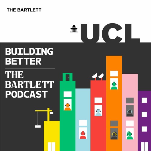Building Better: The Bartlett Podcast