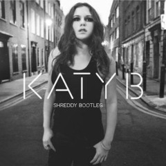 Katy B - ON A MISSION(SHREDDY BOOTLEG)[FREE DOWNLOAD]
