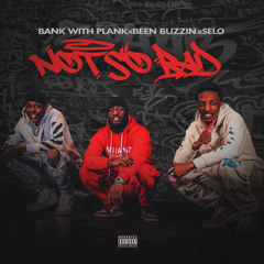 Not So Bad ft MT Selo & Bank With Plank