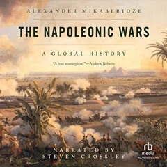 [ACCESS] PDF 📥 The Napoleonic Wars by  Alexander Mikaberidze,Steven Crossley,Recorde
