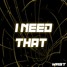 I Need That