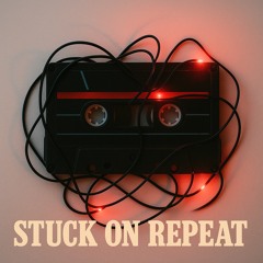 Stuck on Repeat