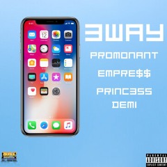 3Way (feat. Empre$$ & Princ3ss Demi)