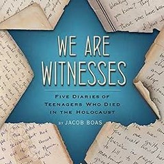 PDF [READ] ⚡ We Are Witnesses: Five Diaries Of Teenagers Who Died In The Holocaust