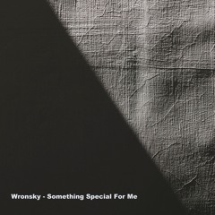 Wronsky - Something Special For Me