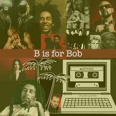 B is for Bob Marley (Mixtape of remixes by Various Djs)