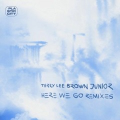 Terry Lee Brown Junior - Here We Go BDTom Remix CuT / Plastic City