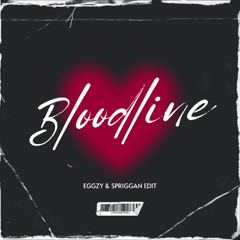 BLOODLINE (EGGZY & SPRIGGAN EDIT) *download for full version*