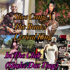 Slice Craig X The Banks Lyrical King - In The Club - (Shake Dat Ting)