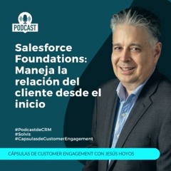 Salesforce Foundations: Maneja la relación del cliente desde el inicio