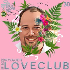 LOVECLUB - VOYAGER EPISODE 30 - ENCYCLOPEDIA 2022