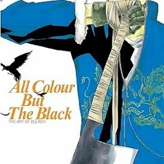 Unlimited All Colour but the Black: The Art of Bleach (PDFEPUB)-Read By  Tite Kubo (Author)