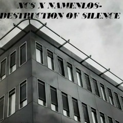 XCS x Namenlos- Destruction of Silence