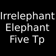 Irrelephant Elephant Trumpet Five