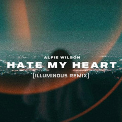 Alfie Wilson - Hate My Heart (Illuminous Remix)