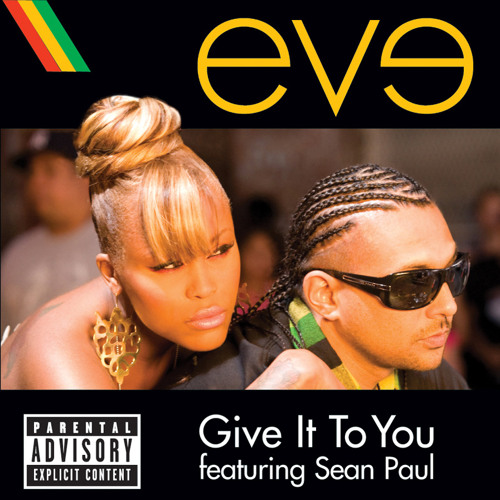 Eve, Sean Paul／Give It To You／Sexy Lady Stream Give It To You (Explicit Version) [feat. Sean Paul] by Eve