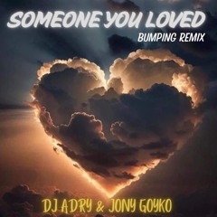 Dj Adry & Jony Goyko - Someone You Loved (BUMPING REMIX)