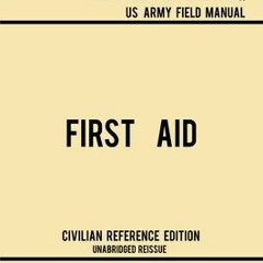 [PDF] First Aid - FM 4-25.11 US Army Field Manual (2002 Civilian Reference Edition): Unabridged Manu