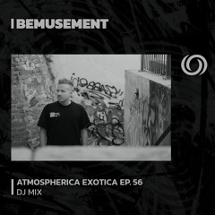 BEMUSEMENT | Atmospherica Exotica Ep. 56 | 19/08/2023