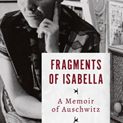 GET EPUB 📒 Fragments of Isabella: A Memoir of Auschwitz by  Isabella Leitner &  Irvi