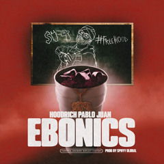 HoodRich Pablo Juan & Spiffy Global - Ebonics