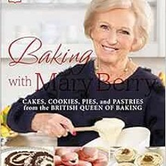 Read pdf Baking with Mary Berry: Cakes, Cookies, Pies, and Pastries from the British Queen of Baking