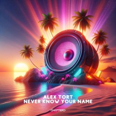 Alex TorT - Never Know Your Name (Original Mix)