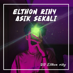 Elthon rihy asik sekali