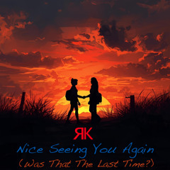 Nice Seeing You Again (Was That The Last Time?)