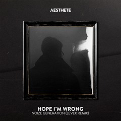 Noize Generation - Hope I'm Wrong (Levex Remix)
