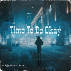 Atlantis x Arcus - Time To Be Okay