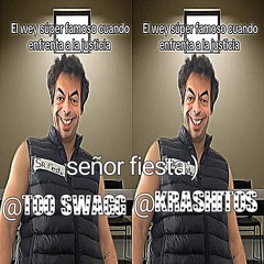 ***SEÑOR FIESTA MUCHAS GRACIAS*** KRASHITOSS X TOO SWAGG [ SEÑOR FIESTA BARS ]