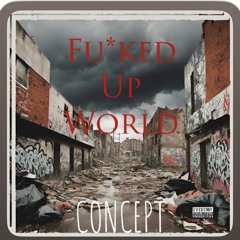 Fucked up world