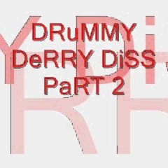 DRUMMY DERRY DISS PART 2