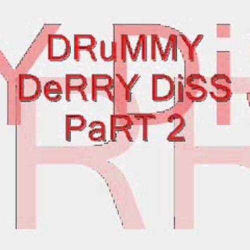DRUMMY DERRY DISS PART 2