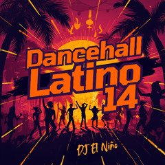 Dancehall Latino 14 (Azota Mamasota, Las XXI, Te Te, Sai, La Granja De Jombriel, Melissa & Julissa)