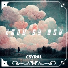 CSYRAL - Know By Now