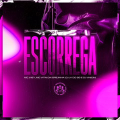 ESCORREGA - MCS JHEY, VITIN DA IGREJINHA, DJS JV DO SG, VINICIN
