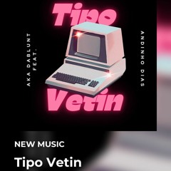 "Tipo Vetin" - Aka DaBlunt Feat. Andinho Dias.