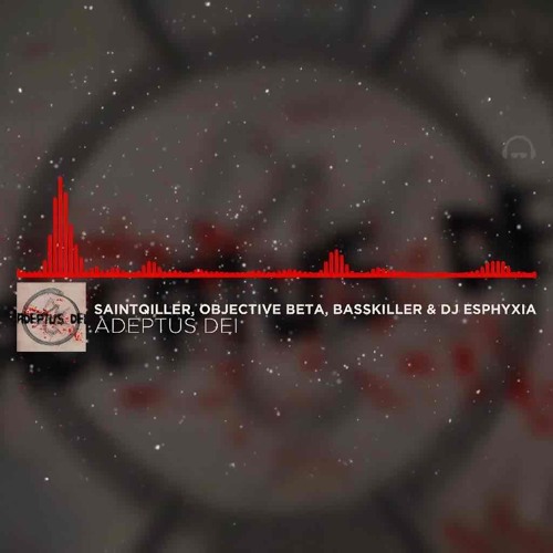 SaintQiller ft. Objective Beta, Basskiller & Esphyxia - Adeptus Dei [2016]
