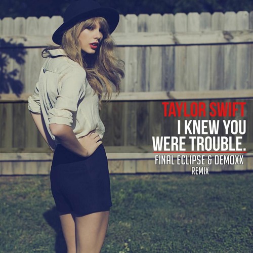 Stream Taylor Swift - I Knew You Were Trouble (Final Eclipse & Demoxx  Hardstyle Remix) by Demoxx | Listen online for free on SoundCloud