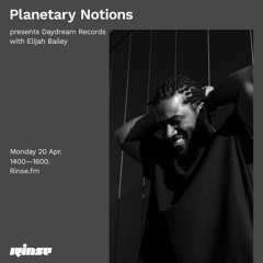 Planetary Notions presents Daydream Records with Elijah Bailey - 20 April 2020