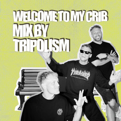 Welcome To My Crib Mix By Tripolism #004