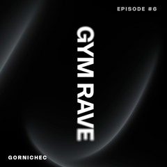 GYM RAVE #6