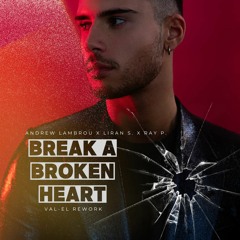 Andrew Lambrou X Liran S. X Ray P. - Break A Broken Heart (Val-El Rework)