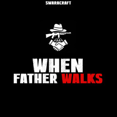 WHEN FATHER WALKS