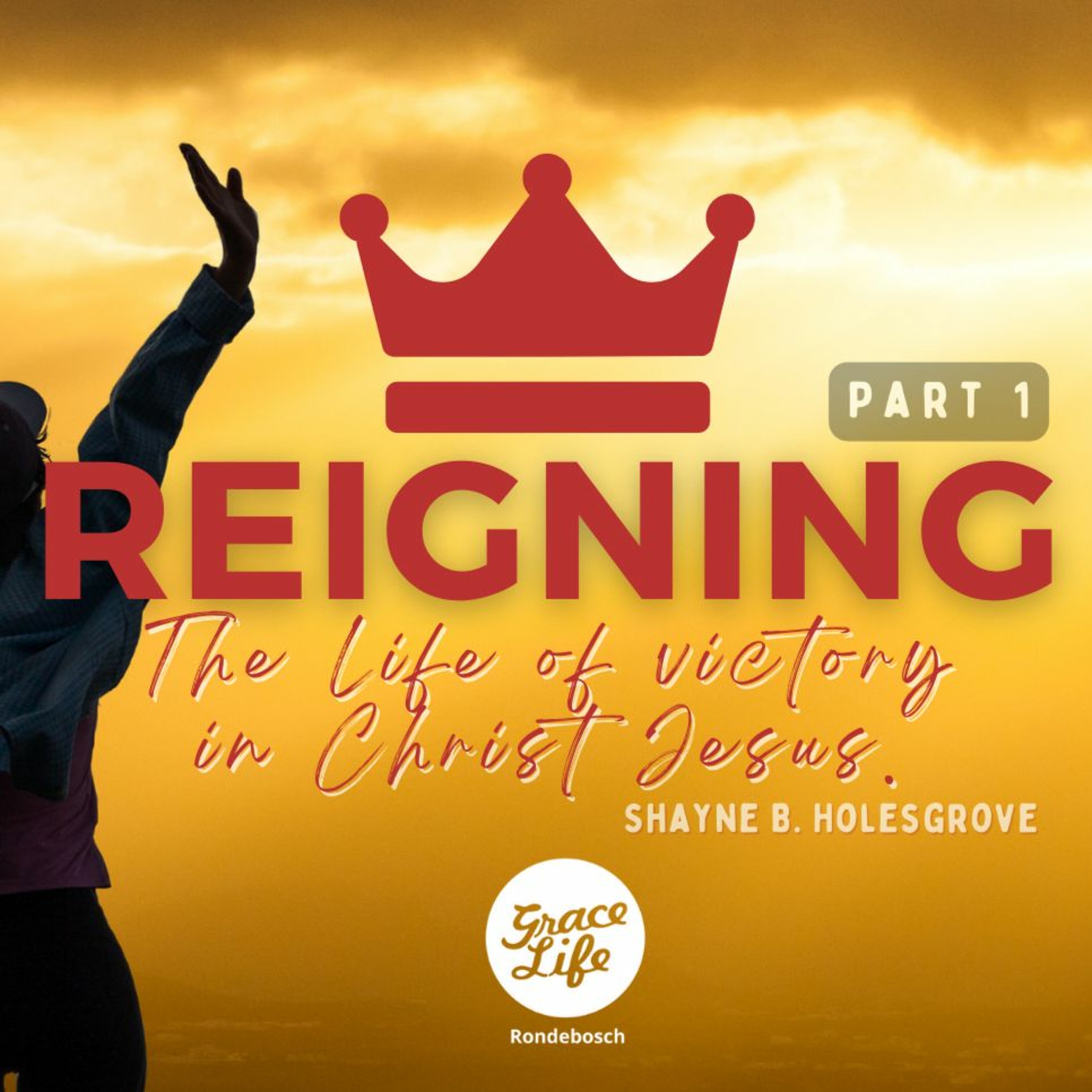 Living The Life Of Victory In Christ Jesus - Reigning 1 - Shayne Holesgrove - Rondebosch